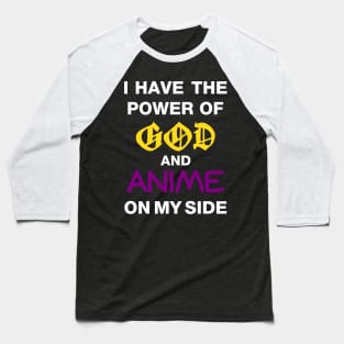 I Have The Power Of God And Anime On My Side Baseball T-Shirt